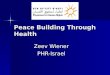 Peace Building Through Health Zeev Wiener PHR-Israel