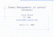 Power Management in sensor networks Vijay Bhuse CS, WMU vsbhuse@cs.wmich.edu April 17, 2003