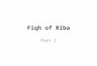 Fiqh of Riba Part 2. Riba al-Fadhl What is the difference between riba al-fadhl and riba an-nasi’ah? “Riba al-Fadhl involves an exchange of unequal qualities