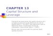 13-1 CHAPTER 13 Capital Structure and Leverage Previously we were given the capital structure of a company so that we could determine its cost of capital
