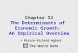 1 Chapter 13 The Determinants of Economic Growth: An Empirical Overview © Pierre-Richard Agénor The World Bank