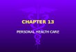 CHAPTER 13 PERSONAL HEALTH CARE. CHAPTER 13 DESCRIBES HOW TO CARE FOR SKIN,HAIR,AND NAILS.DESCRIBES HOW TO CARE FOR SKIN,HAIR,AND NAILS. IT ALSO DESCRIBES