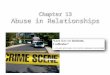 Chapter 13 Abuse in Relationships. Nature of Relationship Abuse Physical abuse (violence): deliberate infliction of physical harm by either partner on
