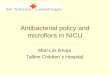 Antibacterial policy and microflora in NICU Mari-Liis Ilmoja Tallinn Children`s Hospital
