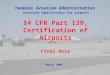 1 14 CFR Part 139, Certification of Airports Final Rule Federal Aviation Administration Associate Administrator for Airports March 2004