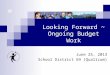 June 25, 2013 School District 69 (Qualicum) Looking Forward ~ Ongoing Budget Work