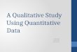 A Qualitative Study Using Quantitative Data Colleen Bye Keith White Ian Sorensen