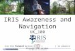 IRIS Awareness and Navigation UK_100 Use the Forward button below ( ) to advance through the slides. 1IRIS Awareness and Navigation