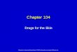 Elsevier Inc. items and derived items © 2010 by Saunders, an imprint of Elsevier Inc. Chapter 104 Drugs for the Skin