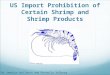 US Import Prohibition of Certain Shrimp and Shrimp Products By Jewelyn Wellborn and Michelle Volberg