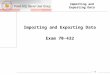 Importing and Exporting Data Exam 70-432 1 / 30. Bulk Copy Program (BCP) If you are exporting data using BCP, the account that BCP is running under needs
