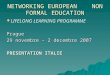 NETWORKING EUROPEAN NON FORMAL EDUCATION LIFELONG LEARNING PROGRAMMEPrague 29 novembre – 2 decembre 2007 PRESENTATION ITALIE