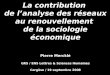 La contribution de lanalyse des réseaux au renouvellement de la sociologie économique Pierre Mercklé GRS / ENS Lettres & Sciences Humaines Cargèse / 19