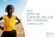 UICC HPV and Cervical Cancer Curriculum Chapter 2.e. Screening and diagnosis - Staging Prof. Achim Schneider, MD, MPH UICC HPV et Cancer du col de lutérus