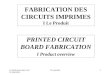 La fabrication des circuits imprimés I Le produit1 FABRICATION DES CIRCUITS IMPRIMES I Le Produit PRINTED CIRCUIT BOARD FABRICATION I Product overview