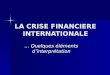 LA CRISE FINANCIERE INTERNATIONALE … Quelques éléments dinterprétation