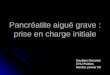 Pancréatite aiguë grave : prise en charge initiale Gauthier Decanter CHU Poitiers Nantes, janvier 09