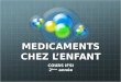 MEDICAMENTS CHEZ LENFANT COURS IFSI 2 ème année. Physiologie de lenfant et médicaments Différentes phases de la croissance Modification absorption Modification