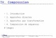 Dpt. Télécommunications, Services & Usages Traitement d'images H. Benoit-Cattin 78 IV. Compression 1. Introduction 2. Approches directes 3. Approches par