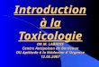 Introduction à la Toxicologie DR M. LABADIE Centre Antipoison de Bordeaux DU Aptitude à la Médecine d Urgence 12.02.2007