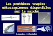 Les prothèses trapézo- métacarpiennes disponibles sur le marché S.Lemoine, C.Chantelot