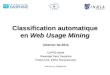 Classification automatique en Web Usage Mining Alzennyr Da Silva CAPES Brésil Université Paris Dauphine Projet AxIS, INRIA Rocquencourt Alzennyr.Da_Silva@inria.fr