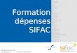 1 Formation dépenses SIFAC Direction des Finances Saïd Bouguerra Version du 04/04/2011