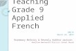 Teaching Grade 9 Applied French OMLTA March 22, 2013 Rosemary McEniry & Beverly Kukhta-Jackson Hamilton-Wentworth District School Board