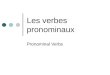 Les verbes pronominaux Pronominal Verbs. Recall the verb sappeler It means to call oneself, so when the action reflects on the subject of the action,