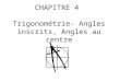 CHAPITRE 4 Trigonométrie- Angles inscrits, Angles au centre