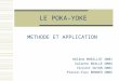LE POKA-YOKE METHODE ET APPLICATION Hélène MORILLOT GM01 Solenne BEALLE GM04 Vincent GUYON GM01 Pierre-Yves BENNER GM05