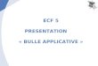 1 ECF 5 PRESENTATION « BULLE APPLICATIVE ». 2 PRESENTATION VIRTUALISATION SYSTEME VIRTUALISATION APPLICATIVE SEQUENCEUR DAPPLICATIONS MOYENS EXECUTION