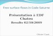 Free surface flows in Code Saturne Présentation à EDF Chatou Results 02/10/2009 Olivier Cozzi