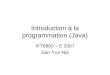 Introduction à la programmation (Java) IFT6800 – E 2007 Jian-Yun Nie
