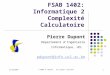 13/10/2005 © 2005 P. Dupont. All rights reserved. 1 FSAB 1402: Informatique 2 Complexité Calculatoire Pierre Dupont Département dIngénierie Informatique,