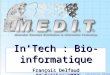 DO NOT DISTRIBUTE WITHOUT AGREEMENT – CONFIDENTIAL INFORMATION InTech : Bio-informatique François Delfaud – 23 Octobre 2003 –