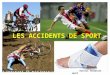 LES ACCIDENTS DE SPORT Service formation sport OSSEUX ARTICULAIRE TENDINEUX MUSCULAIRE • Fracture • Fracture de fatigue • Périostite • Entorse • Luxation