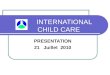INTERNATIONAL CHILD CARE PRESENTATION 21 Juillet 2010