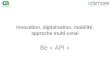 Innovation, digitalisation, mobilité, approche multi-canal Be « API »