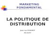 MARKETING FONDAMENTAL LA POLITIQUE DE DISTRIBUTION Jean-lou POIGNOT 05/10/07