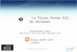 © 2006 Microsoft Corporation. La Plate-forme RSS de Windows Christophe Lauer Spécialiste Technique Web & Windows Live blogs.msdn.com/clauer My score: 2585