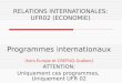 RELATIONS INTERNATIONALES: UFR02 (ECONOMIE) Programmes internationaux (hors Europe et CREPUQ-Québec) ATTENTION: Uniquement ces programmes, Uniquement UFR