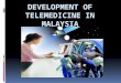 Development of Telemedicine in Malaysia