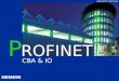 Automation and Drives ROFINET P CBA & IO Automation and Drives