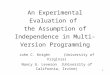 1 An Experimental Evaluation of the Assumption of Independence in Multi-Version Programming John C. Knight (University of Virginia) Nancy G. Leveson (University
