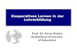 Kooperatives Lernen in der Lehrerbildung Prof. Dr. Anne Sliwka Heidelberg University of Education