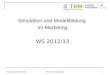 Simulation im Marketing Prof. Dr. Richard Roth 1 Simulation und Modellbildung im Marketing WS 2012/13
