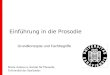 Einführung in die Prosodie Grundkonzepte und Fachbegriffe Bistra Andreeva, Institut für Phonetik, Universität des Saarlandes