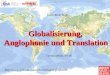 Globalisierung, Anglophonie und Translation Germersheim, SS 06 Karl-Heinz Stoll