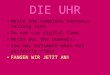 DIE UHR Write the complete sentence telling time. Do not use digital time. Write out the numbers. You may estimate when not perfectly clear. FANGEN WIR